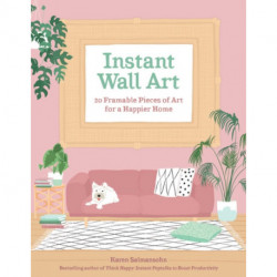 Instant Wall Art: 20 Framable Pieces of Art for a Happier Home