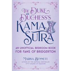 The Duke and Duchess's Kama Sutra: An Unofficial Bedroom Book for Fans of Bridgerton