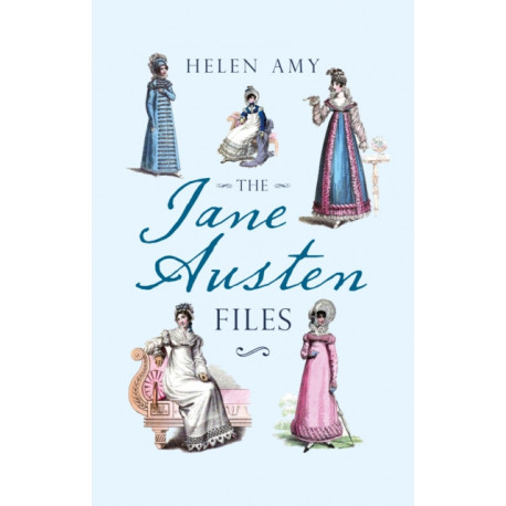 The Jane Austen Files: A Complete Anthology of Letters & Family Recollections