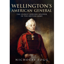 Wellington's American General: The Oldest Serving Soldier in the British Army