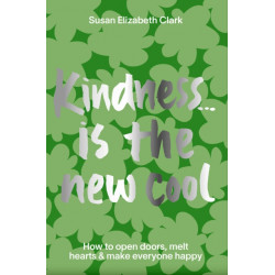 Kindness... is the New Cool: How to Open Doors, Melt Hearts & Make Everyone Happier
