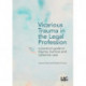 Vicarious Trauma in the Legal Profession: a practical guide to trauma, burnout and collective care