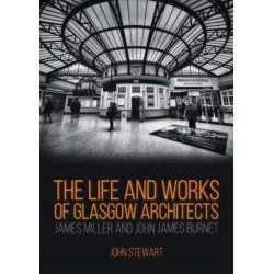 The Life and Works of Glasgow Architects: James Miller and John James Burnet