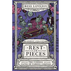 Rest in Pieces: The Curious Fates of Famous Corpses