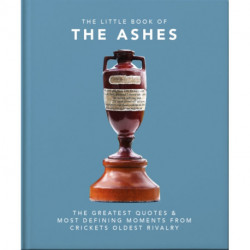 The Little Book of the Ashes: Cricket's oldest, and fiercest, rivalry