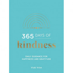 365 Days of Kindness: Daily Guidance for Happiness and Gratitude