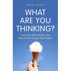 What Are You Thinking?: Why We Feel and Act the Way We Do