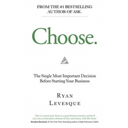 Choose: The Single Most Important Decision Before Starting Your Business