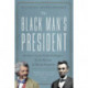The Black Man's President: Abraham Lincoln, African Americans, and the Pursuit of Racial Equality