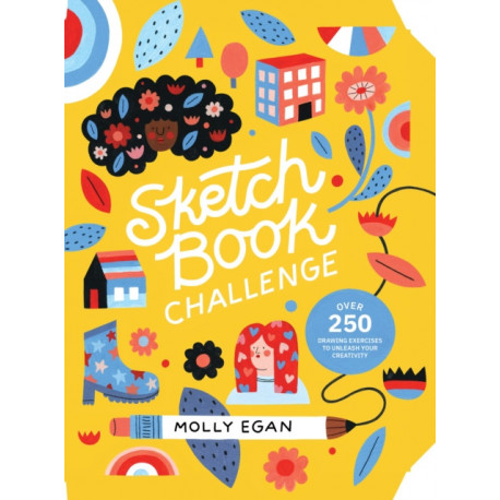 Sketchbook Challenge: Over 250 drawing exercises to unleash your creativity
