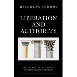 Liberation and Authority: Plato's Gorgias, the First Book of the Republic, and Thucydides