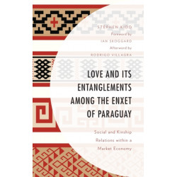 Love and its Entanglements among the Enxet of Paraguay: Social and Kinship Relations within a Market Economy