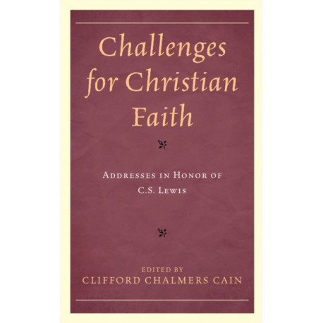 Challenges for Christian Faith: Addresses in Honor of C.S. Lewis