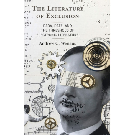 The Literature of Exclusion: Dada, Data, and the Threshold of Electronic Literature