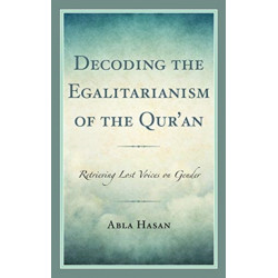 Decoding the Egalitarianism of the Qur'an: Retrieving Lost Voices on Gender