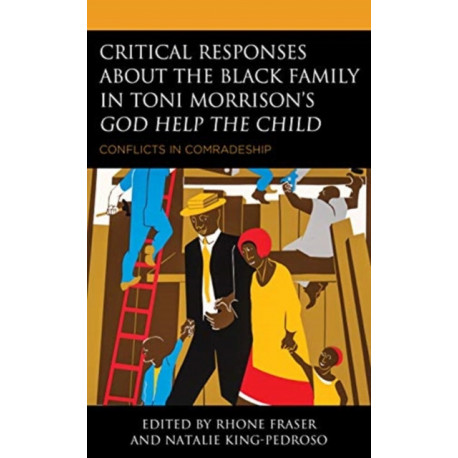 Critical Responses About the Black Family in Toni Morrison's God Help the Child: Conflicts in Comradeship