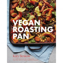 Vegan Roasting Pan: Let Your Oven Do the Hard Work for You, With 70 Simple One-Pan Recipes