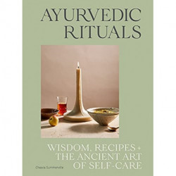 Ayurvedic Rituals: Wisdom, Recipes and the Ancient Art of Self-Care