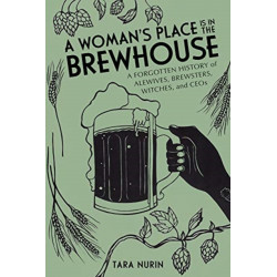 A Woman's Place Is in the Brewhouse: A Forgotten History of Alewives, Brewsters, Witches, and CEOs