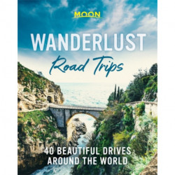 Wanderlust Road Trips (First Edition): 40 Beautiful Drives Around the World