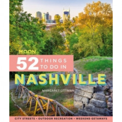 Moon 52 Things to Do in Nashville (First Edition): Local Spots, Outdoor Recreation, Getaways