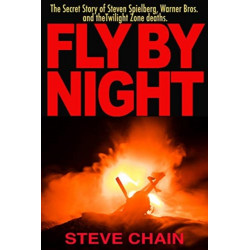 Fly By Night: The Secret Story of Steven Spielberg, Warner Bros, and the Twilight Zone Deaths