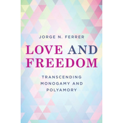 Love and Freedom: Transcending Monogamy and Polyamory