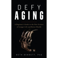 Defy Aging: A Beginner's Guide to the New Science of Longer Life and Better Health