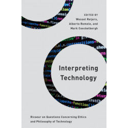 Interpreting Technology: Ricoeur on Questions Concerning Ethics and Philosophy of Technology