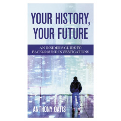 Your History, Your Future: An Insider's Guide to Background Investigations