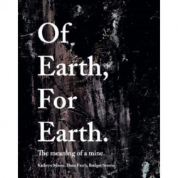 Of Earth, For Earth: The meaning of a mine