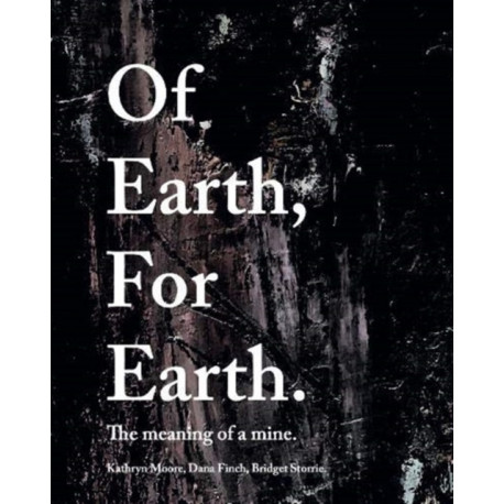 Of Earth, For Earth: The meaning of a mine