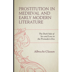 Prostitution in Medieval and Early Modern Literature: The Dark Side of Sex and Love in the Premodern Era