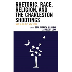 Rhetoric, Race, Religion, and the Charleston Shootings: Was Blind but Now I See