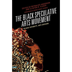 The Black Speculative Arts Movement: Black Futurity, Art+Design