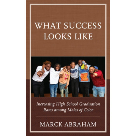 What Success Looks Like: Increasing High School Graduation Rates among Males of Color