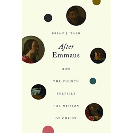 After Emmaus: How the Church Fulfills the Mission of Christ