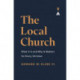 The Local Church: What It Is and Why It Matters for Every Christian