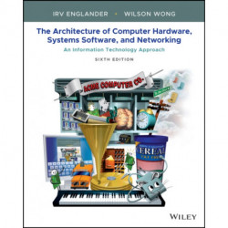 The Architecture of Computer Hardware, Systems Software, and Networking: An Information Technology Approach