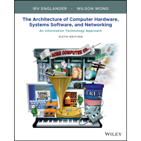 The Architecture of Computer Hardware, Systems Software, and Networking: An Information Technology Approach