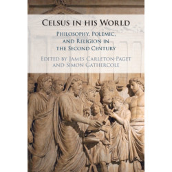 Celsus in his World: Philosophy, Polemic and Religion in the Second Century