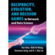 Reciprocity, Evolution, and Decision Games in Network and Data Science
