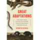 Great Adaptations: Star-Nosed Moles, Electric Eels, and Other Tales of Evolution’s Mysteries Solved