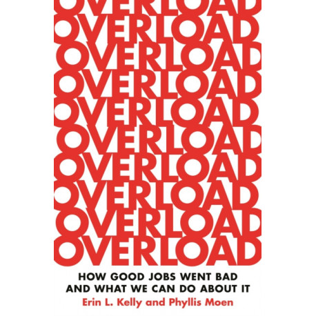 Overload: How Good Jobs Went Bad and What We Can Do about It