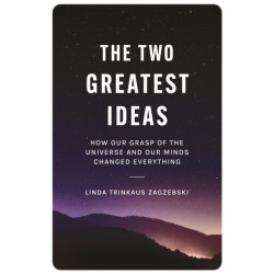 The Two Greatest Ideas: How Our Grasp of the Universe and Our Minds Changed Everything