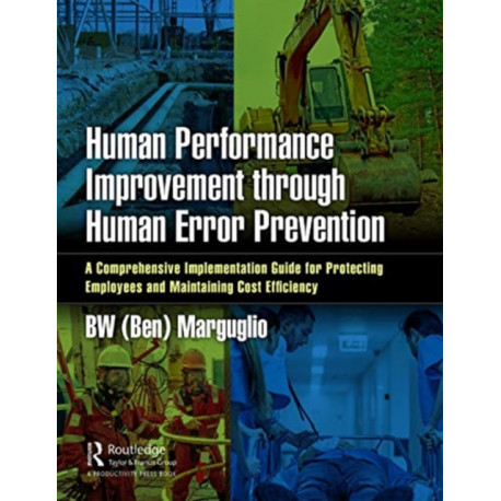 Human Performance Improvement through Human Error Prevention: A Comprehensive Implementation Guide for Protecting Employees and Maintaining Cost Efficiency
