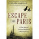 Escape from Paris: A True Story of Love and Resistance in Wartime France