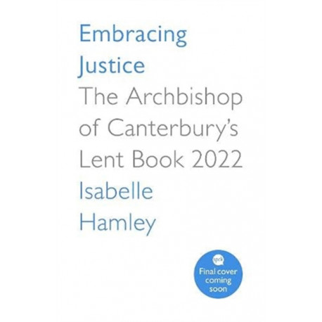 Embracing Justice: The Archbishop of Canterbury's Lent Book 2022