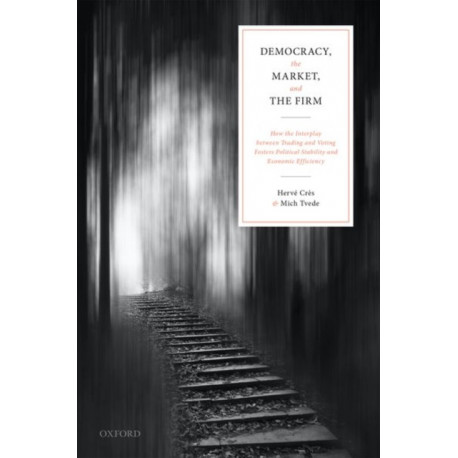 Democracy, the Market, and the Firm: How the Interplay between Trading and Voting Fosters Political Stability and Economic Efficiency