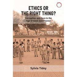 Ethics or the Right Thing? – Corruption and Care in the Age of Good Governance